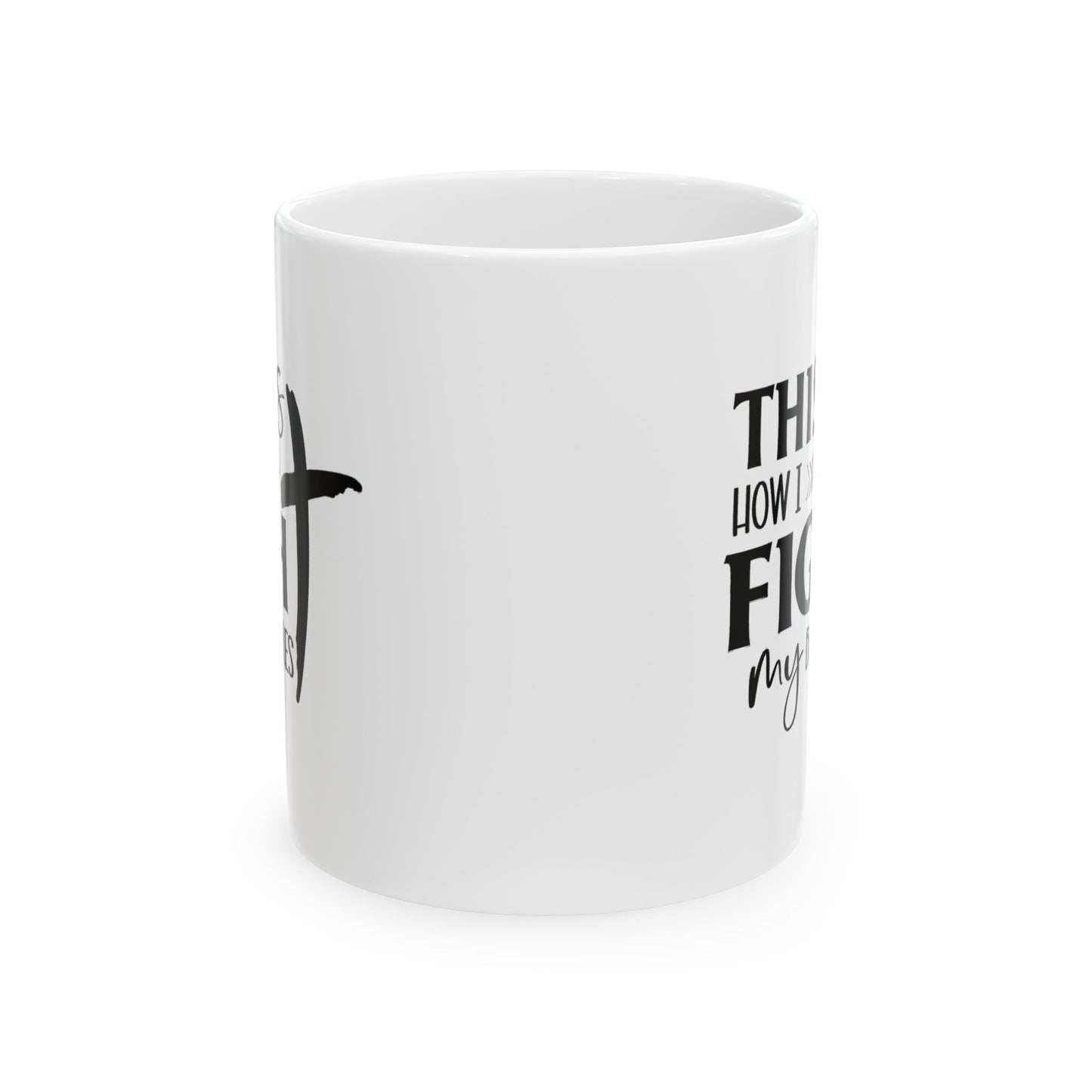 Inspirational Ceramic Mug - Fight My Battles- 11oz & 15oz
