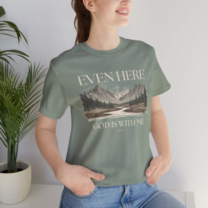Even Here T-Shirt