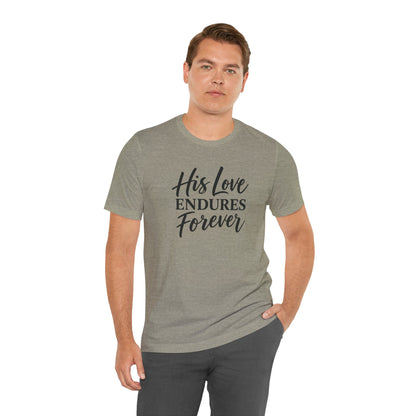 His Love Endures Forever | Psalm 100:5 T-Shirt