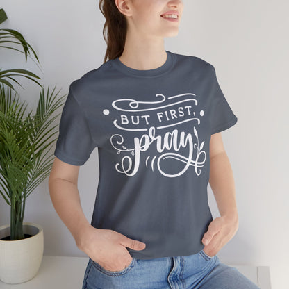 But First Pray T-Shirt