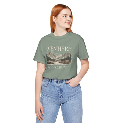 Even Here T-Shirt