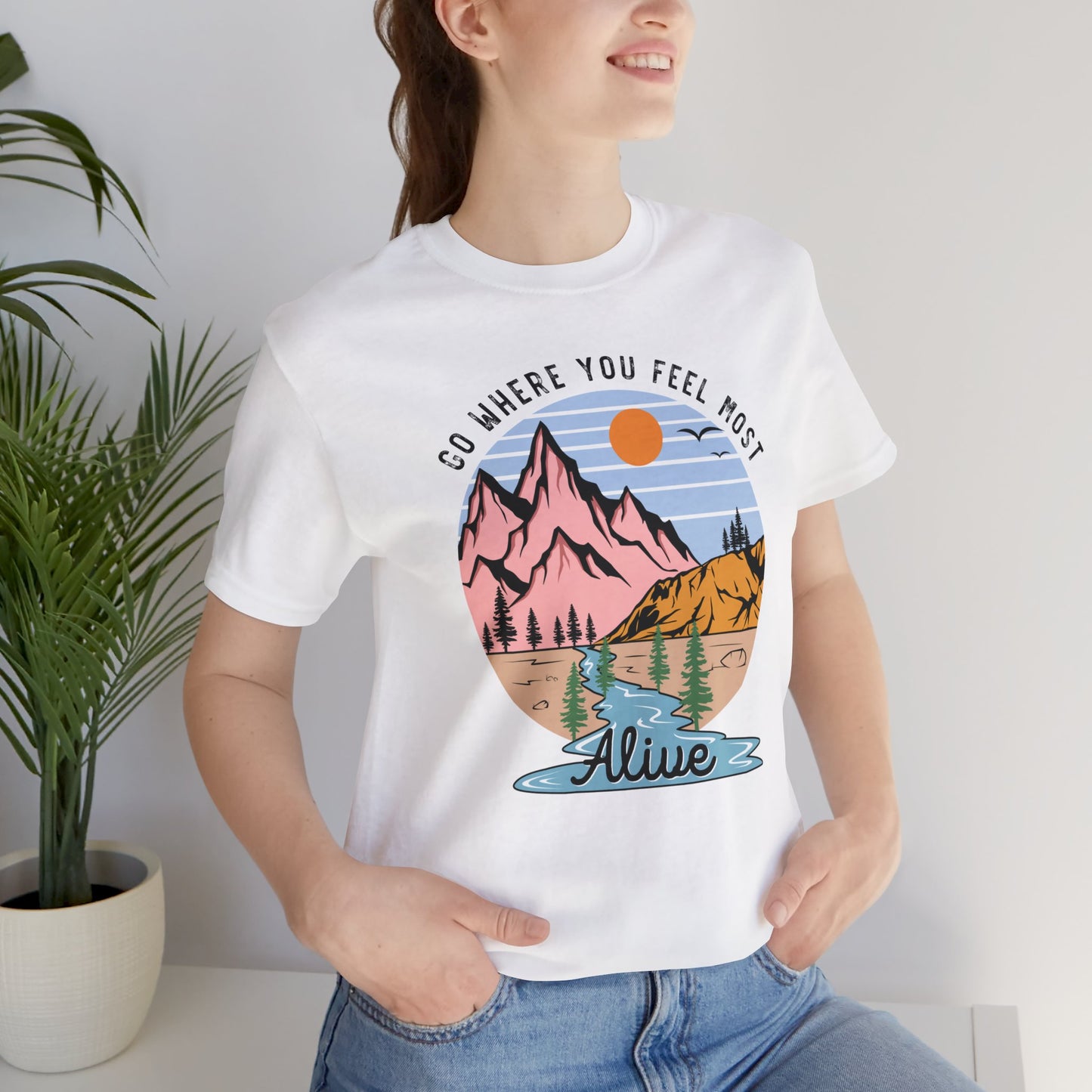 Go Where You Feel Most Alive T-Shirt