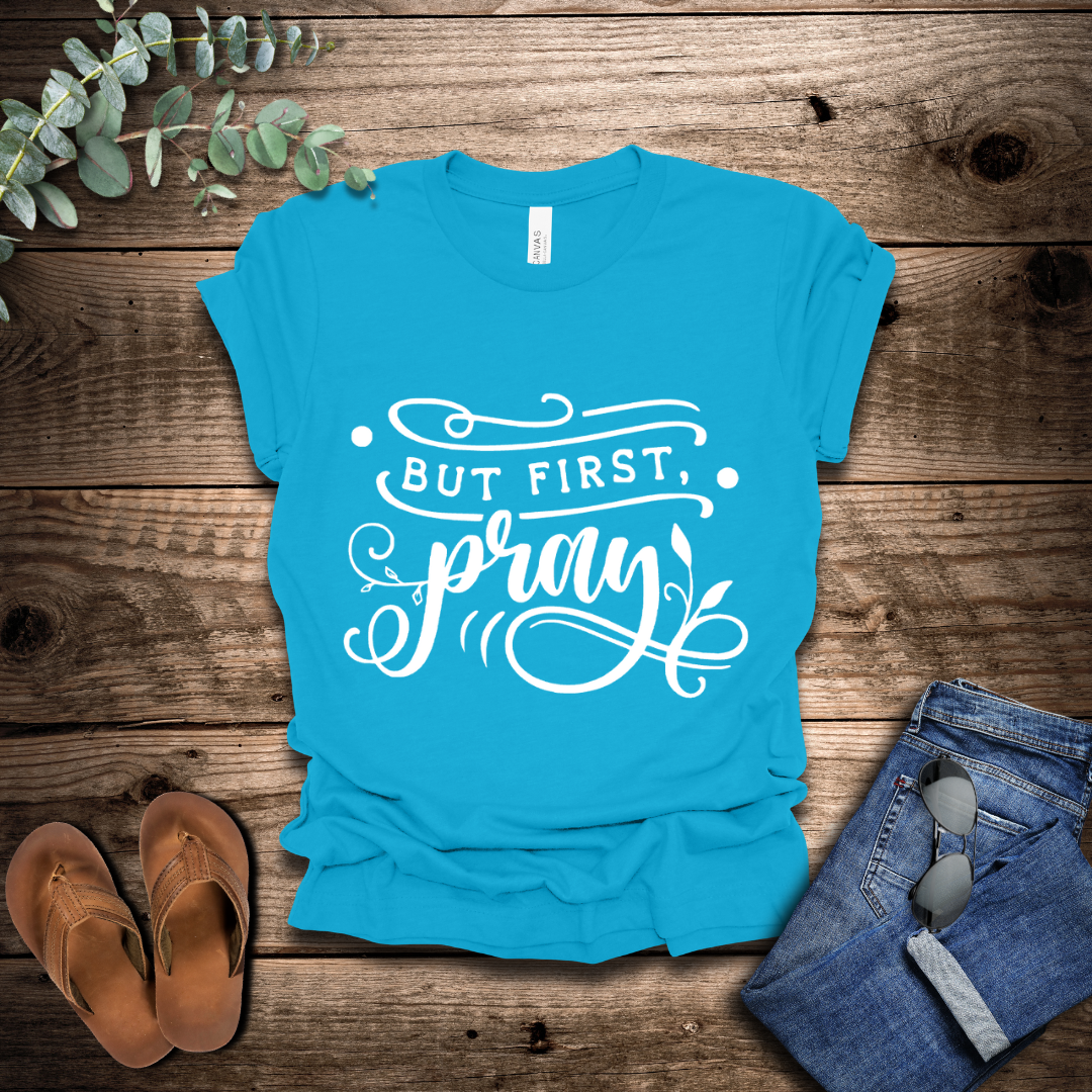 But First Pray T-Shirt