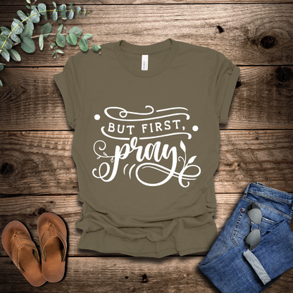 But First Pray T-Shirt