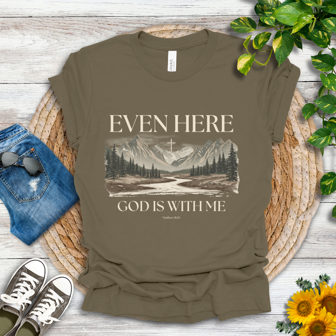 Even Here T-Shirt