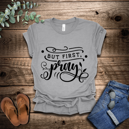 But First Pray T-Shirt