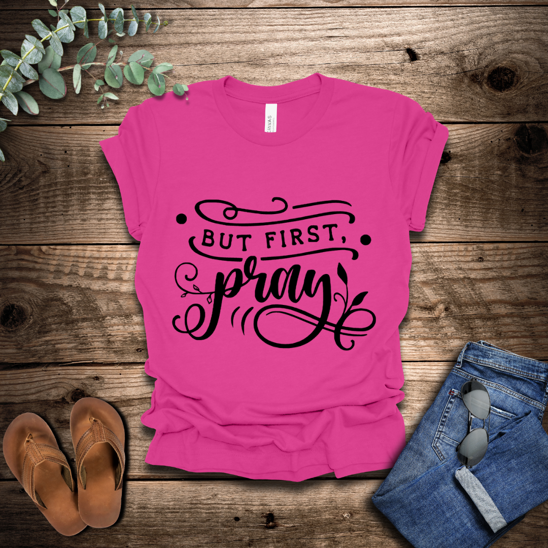 But First Pray T-Shirt