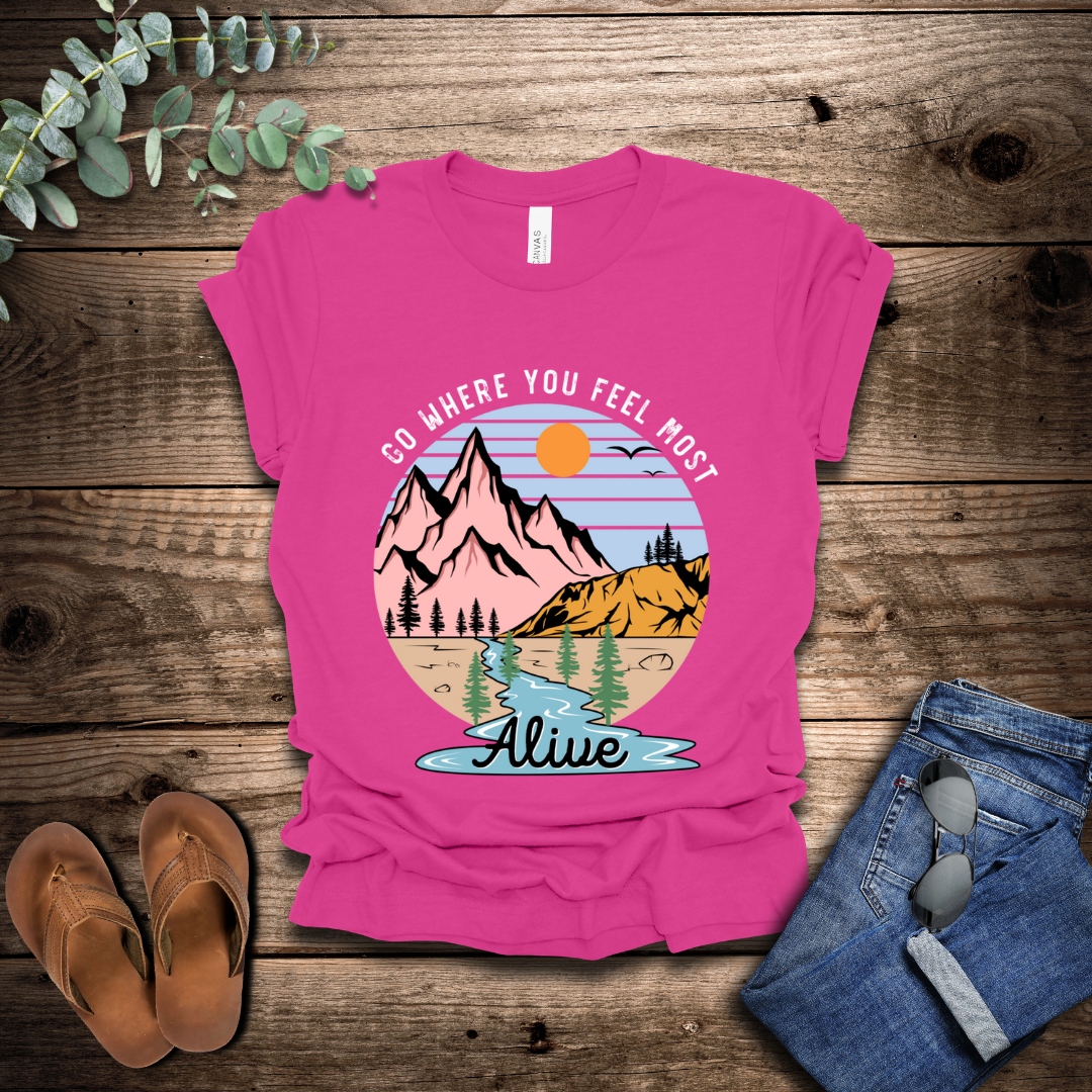 Go Where You Feel Most Alive T-Shirt