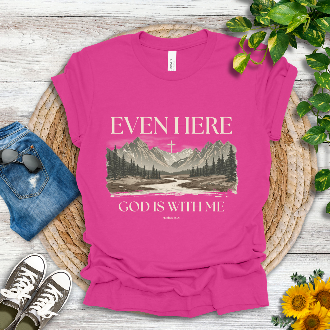 Even Here T-Shirt