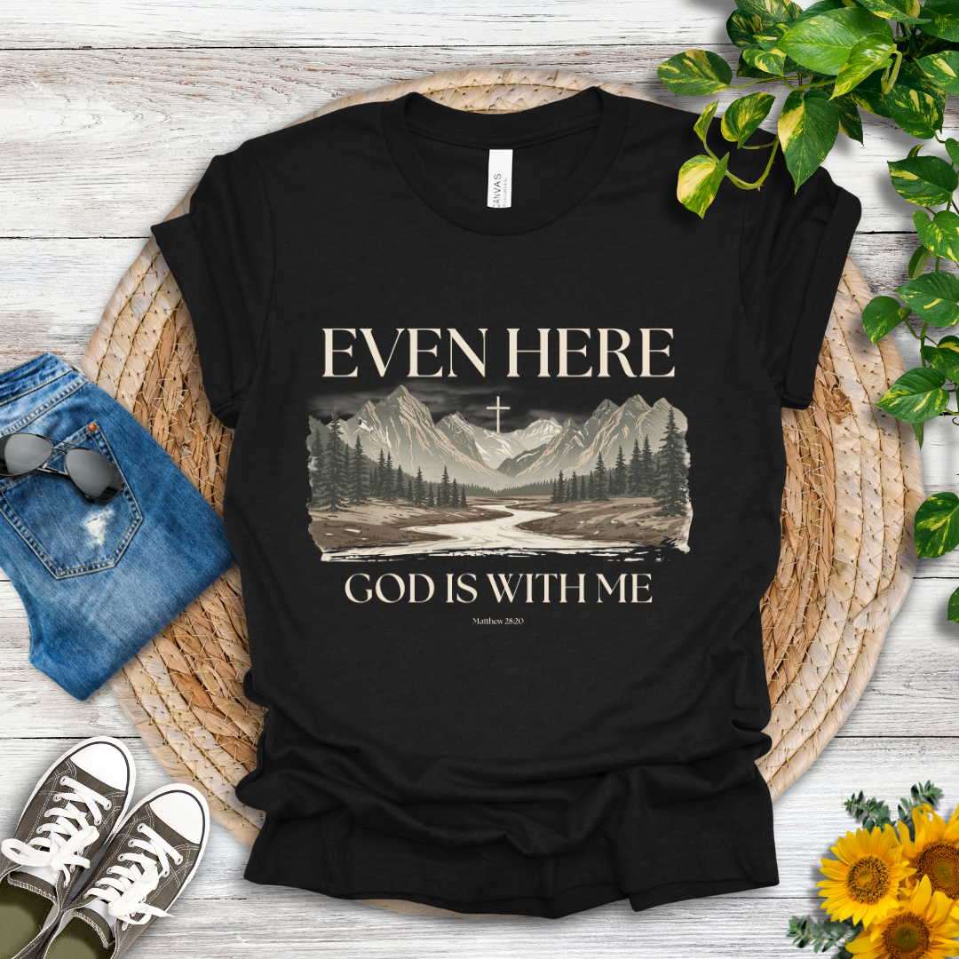 Even Here T-Shirt