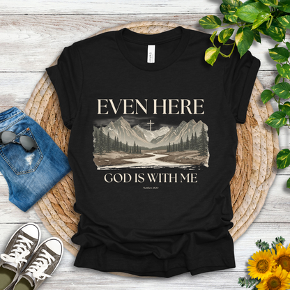 Even Here T-Shirt