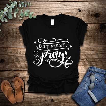 But First Pray T-Shirt