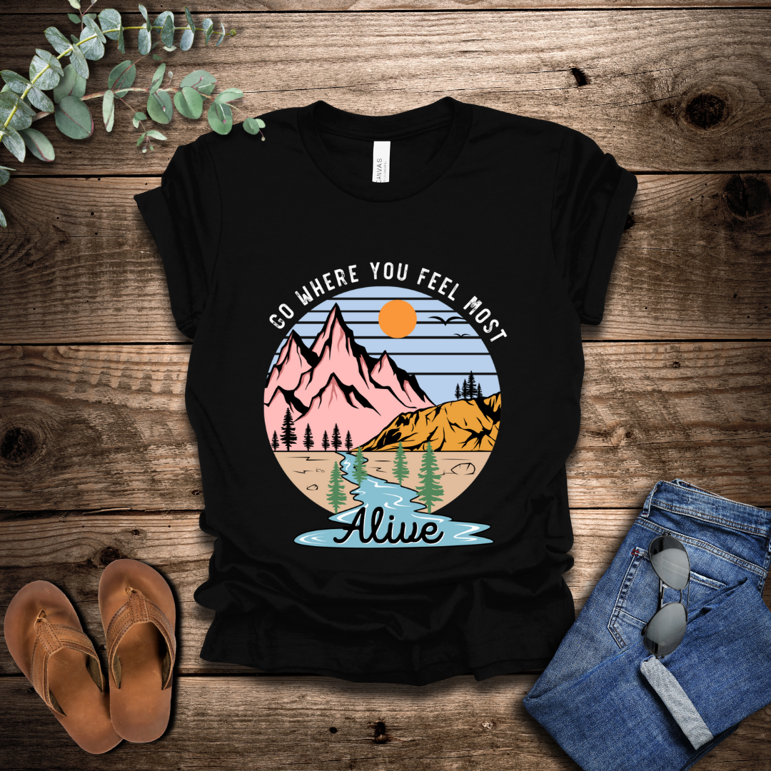 Go Where You Feel Most Alive T-Shirt