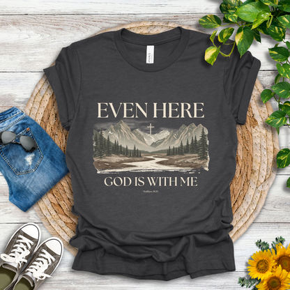 Even Here T-Shirt