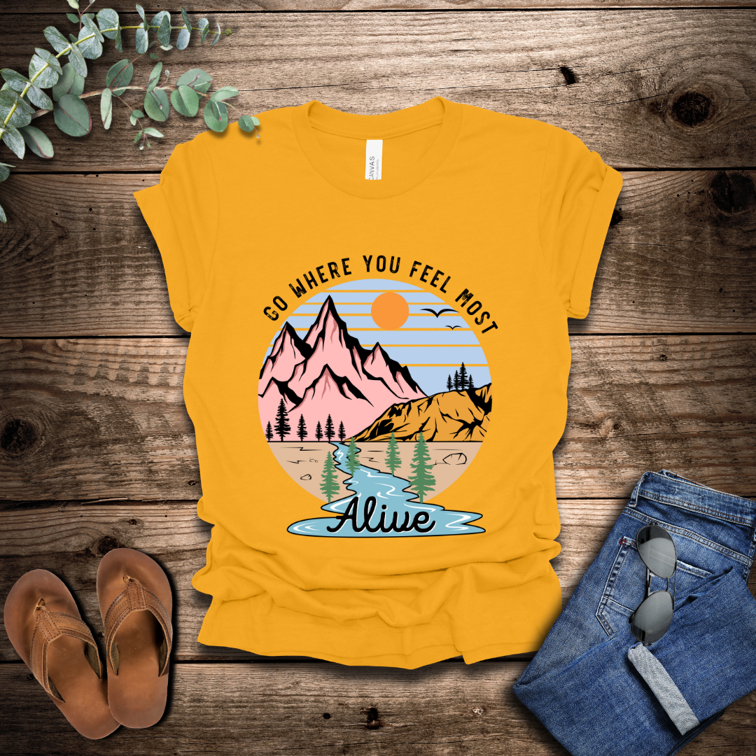 Go Where You Feel Most Alive T-Shirt