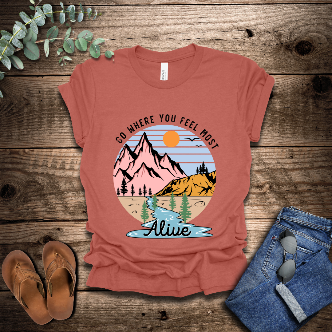 Go Where You Feel Most Alive T-Shirt