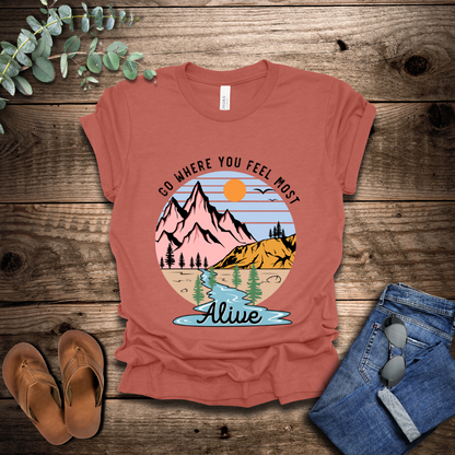 Go Where You Feel Most Alive T-Shirt