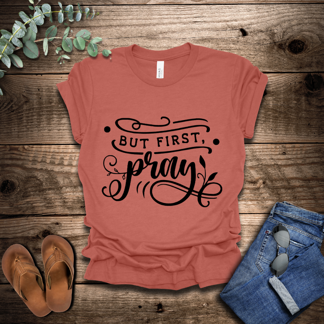 But First Pray T-Shirt