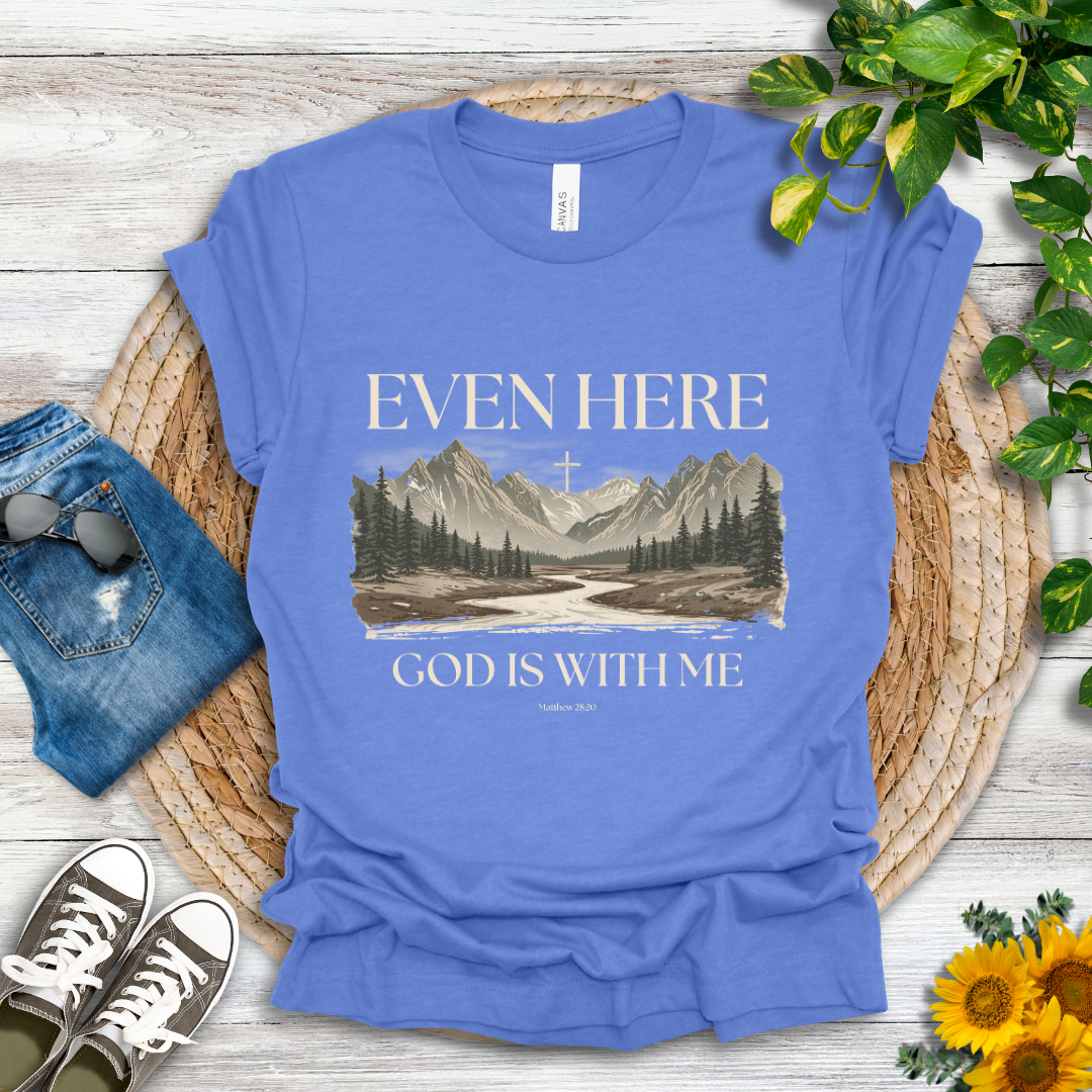 Even Here T-Shirt