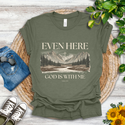 Even Here T-Shirt