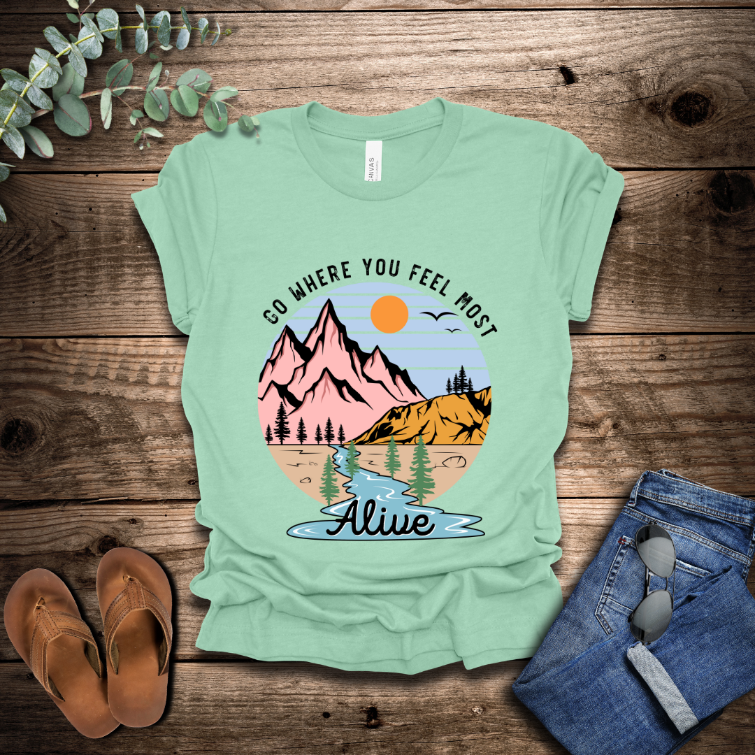 Go Where You Feel Most Alive T-Shirt