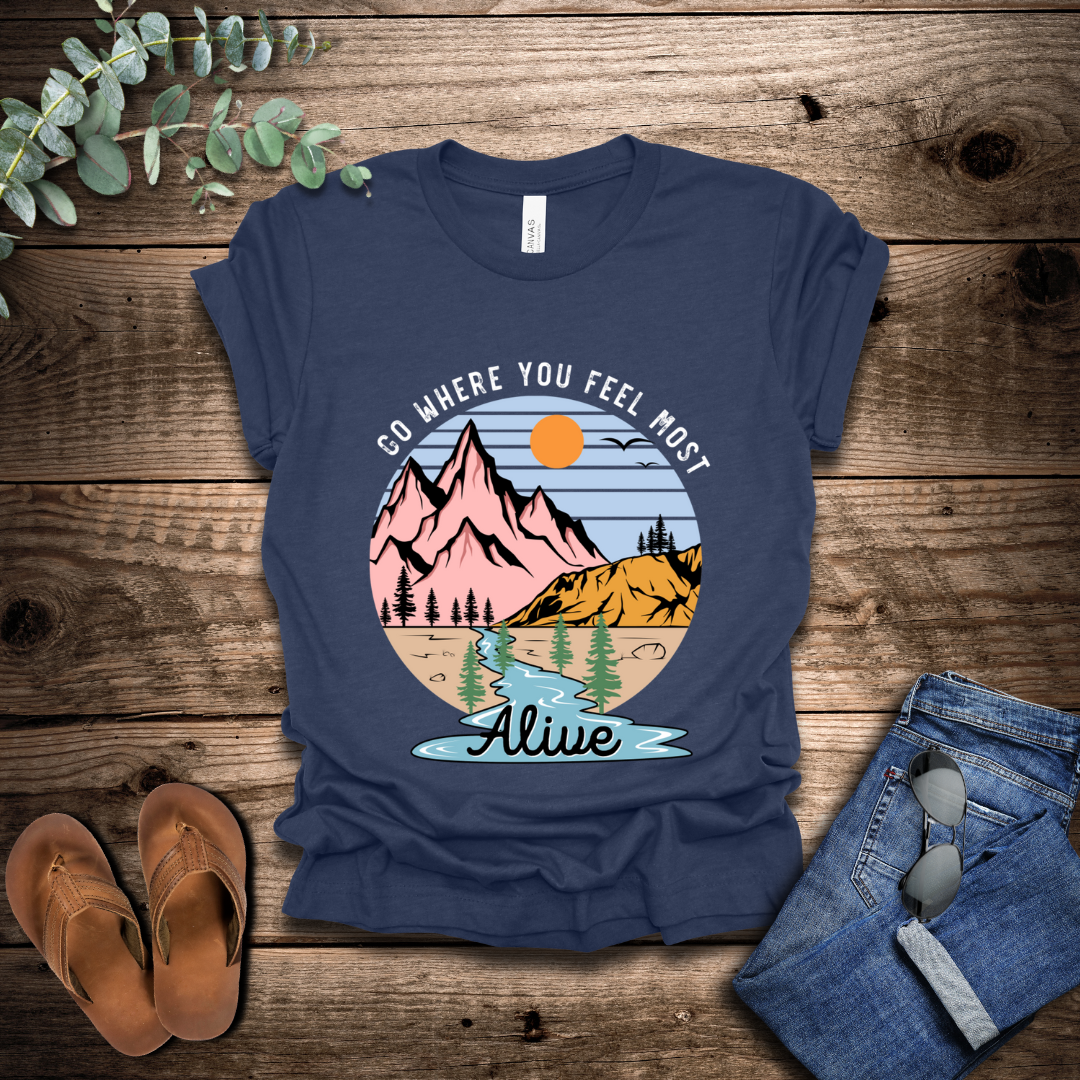 Go Where You Feel Most Alive T-Shirt