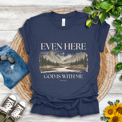 Even Here T-Shirt