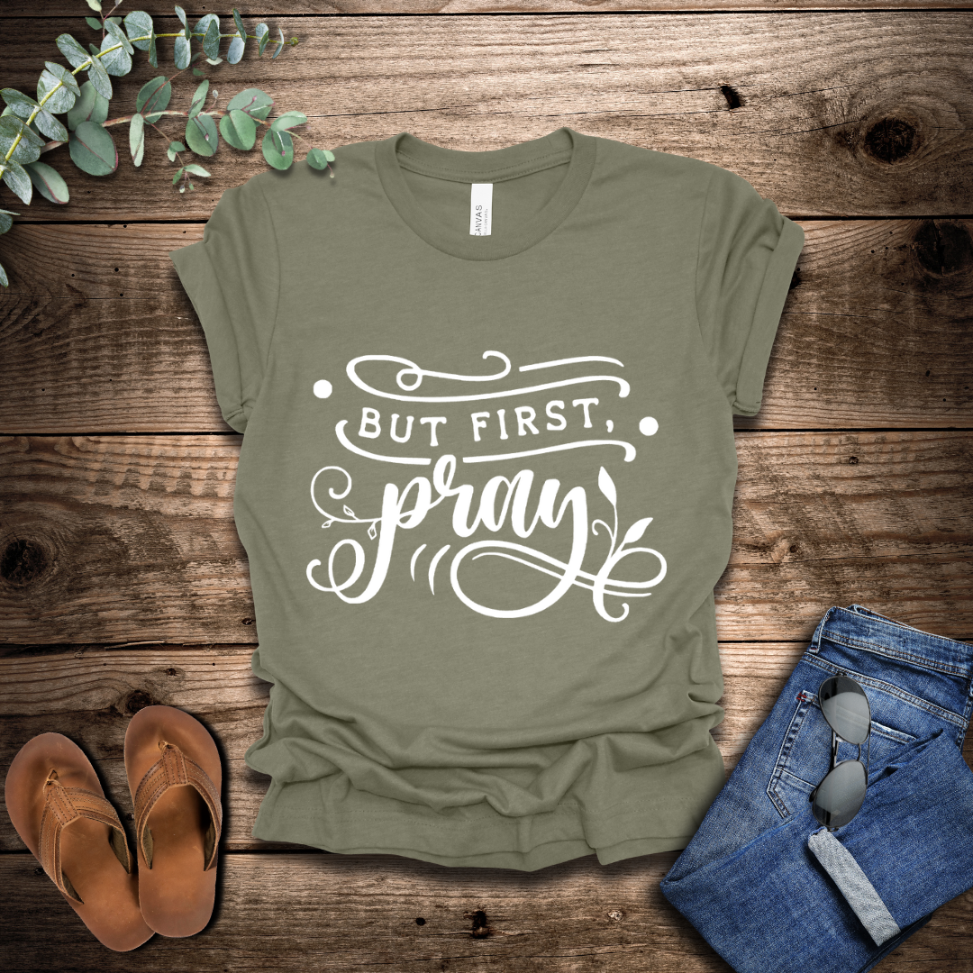 But First Pray T-Shirt