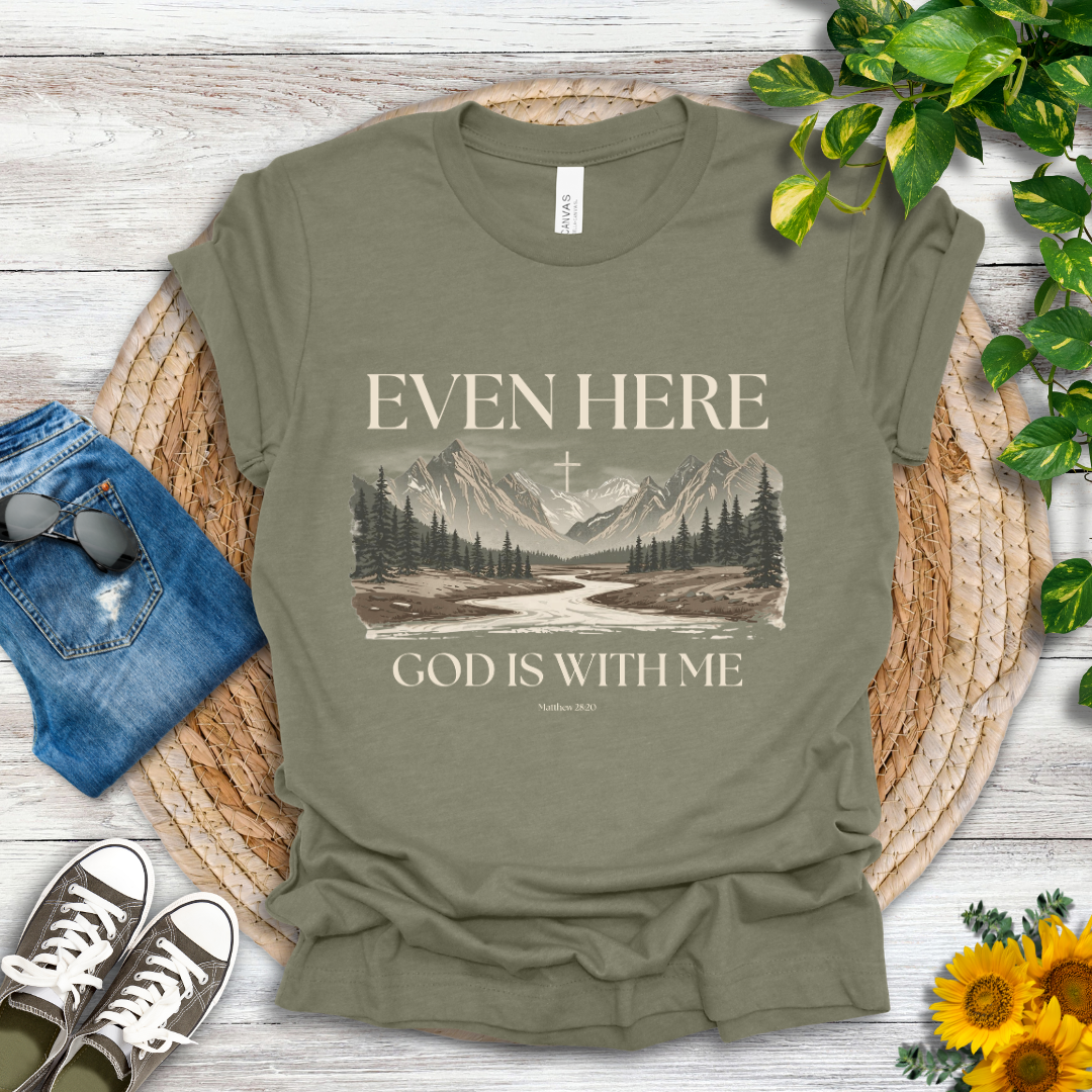 Even Here T-Shirt
