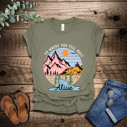 Go Where You Feel Most Alive T-Shirt