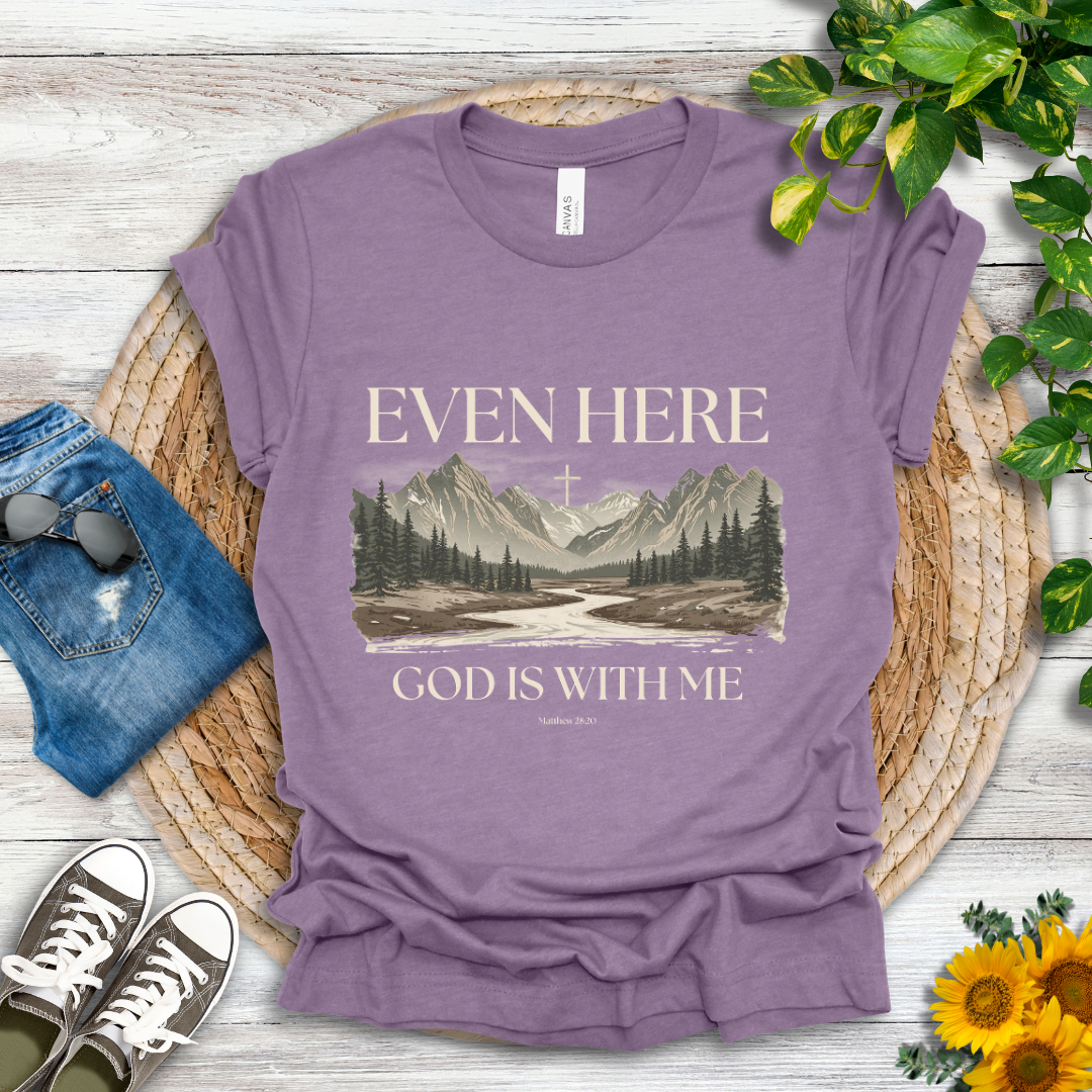 Even Here T-Shirt