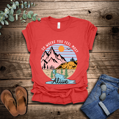 Go Where You Feel Most Alive T-Shirt