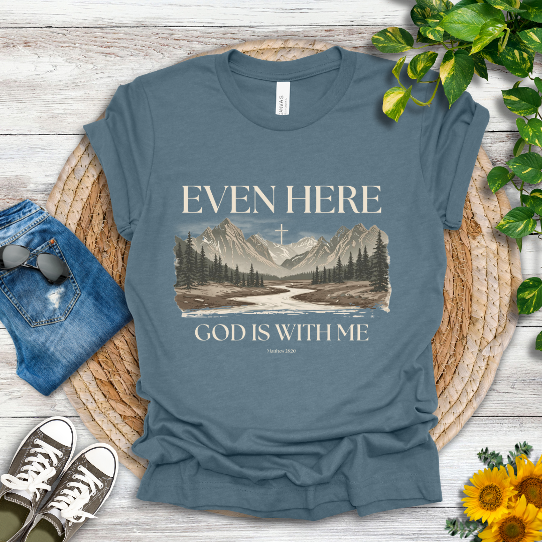 Even Here T-Shirt