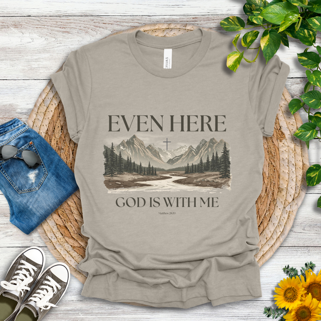 Even Here T-Shirt