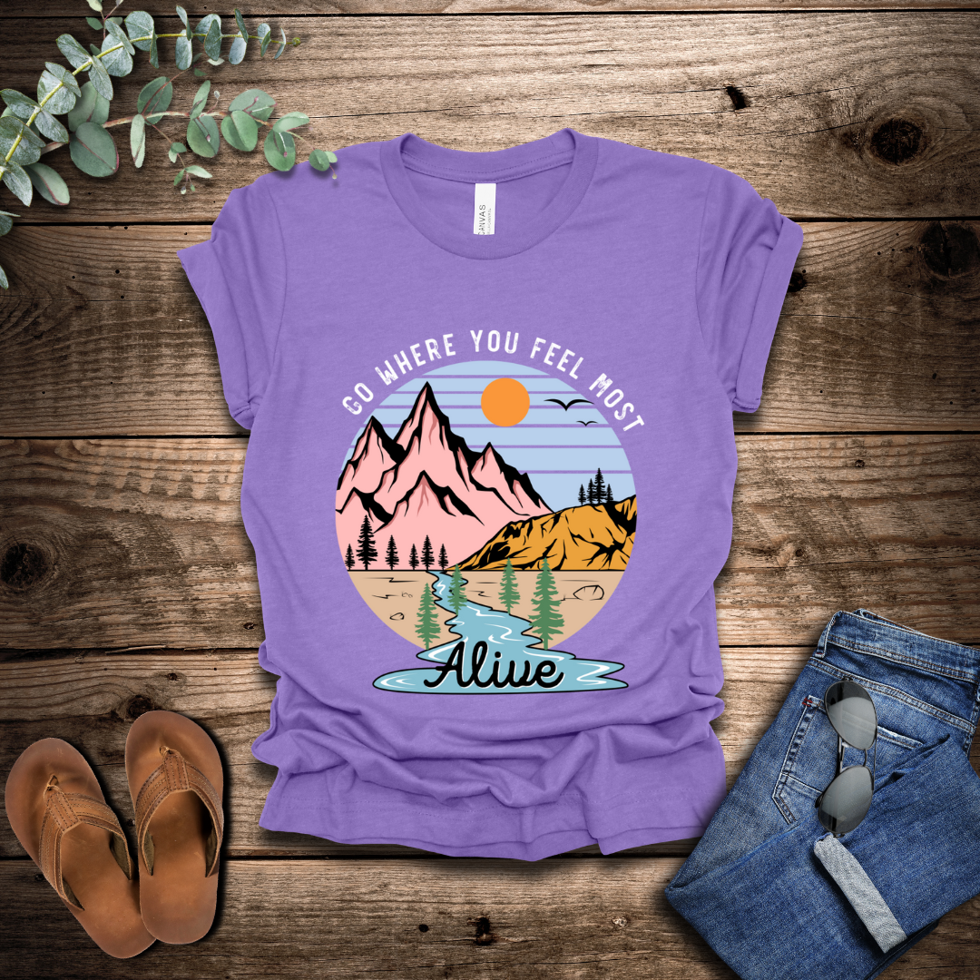 Go Where You Feel Most Alive T-Shirt