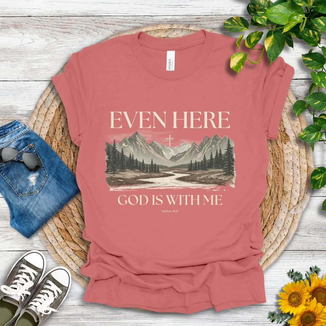 Even Here T-Shirt