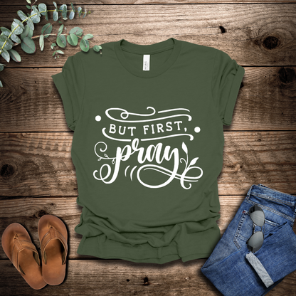 But First Pray T-Shirt