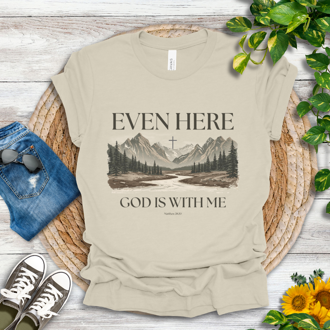 Even Here T-Shirt