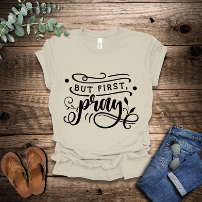 But First Pray T-Shirt