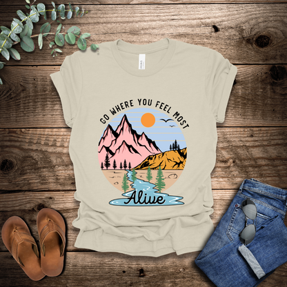 Go Where You Feel Most Alive T-Shirt