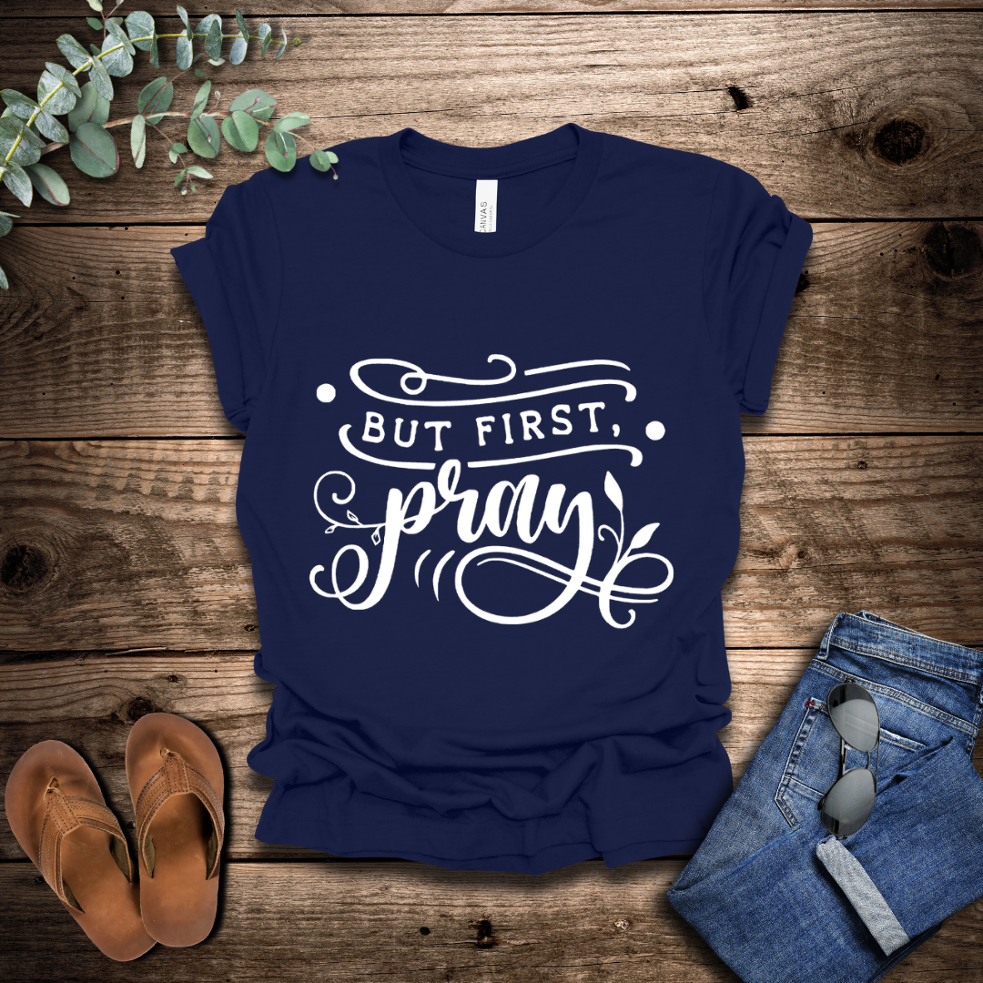 But First Pray T-Shirt