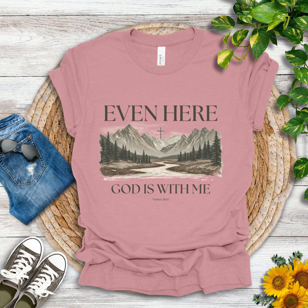 Even Here T-Shirt