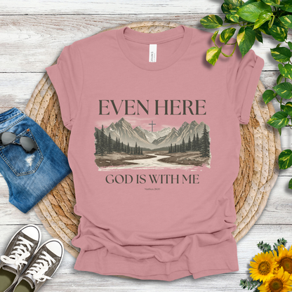 Even Here T-Shirt