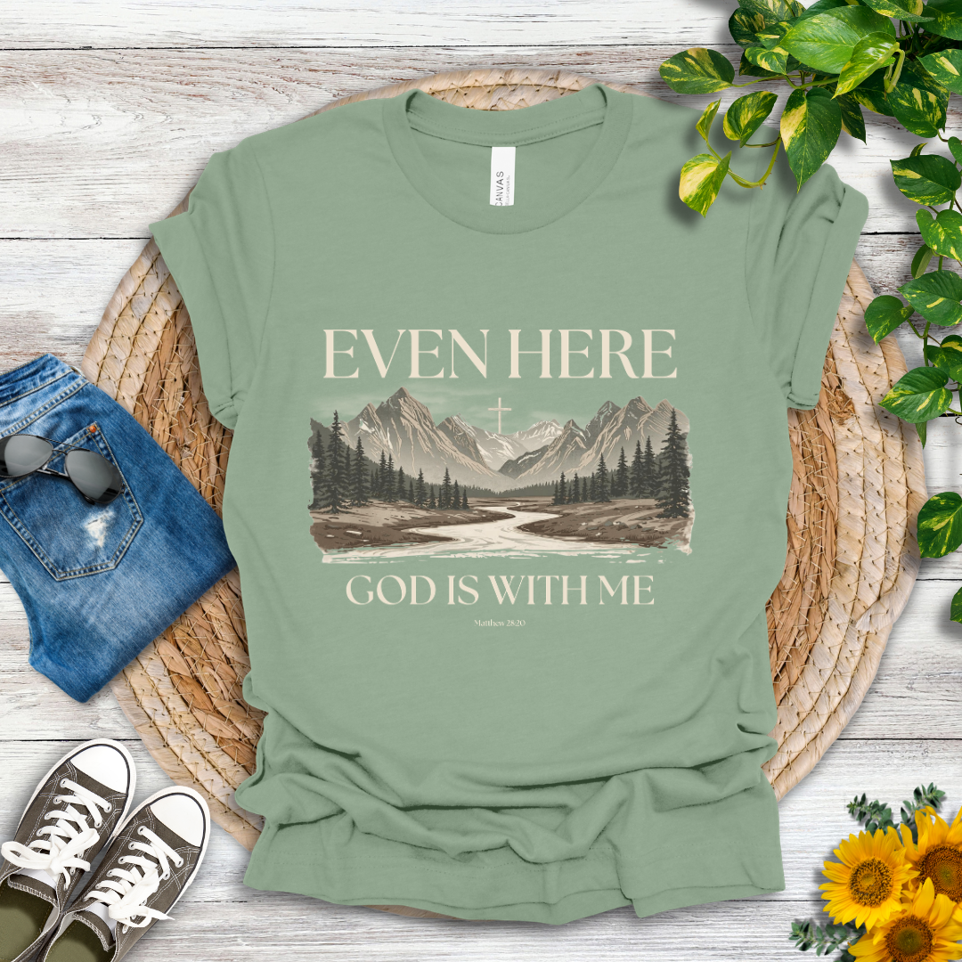 Even Here T-Shirt