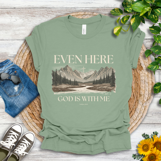 Even Here T-Shirt