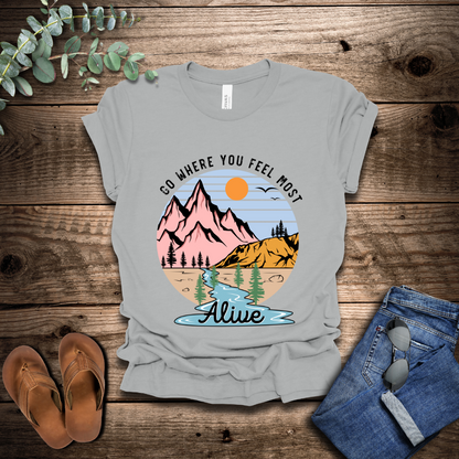 Go Where You Feel Most Alive T-Shirt