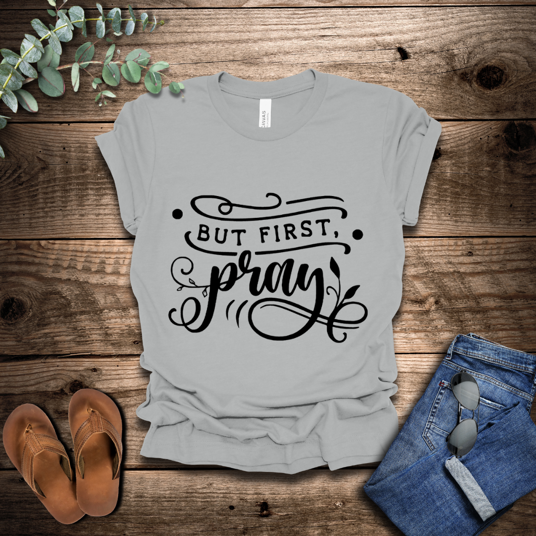 But First Pray T-Shirt