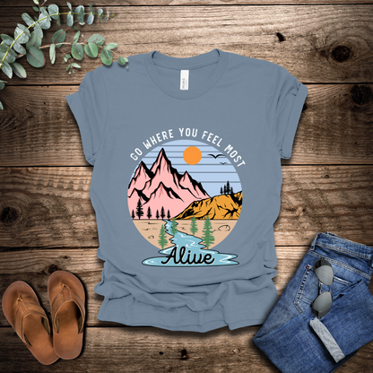 Go Where You Feel Most Alive T-Shirt