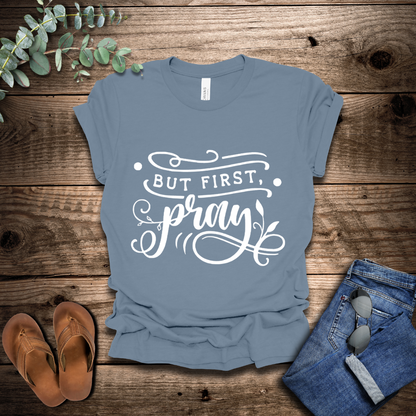 But First Pray T-Shirt