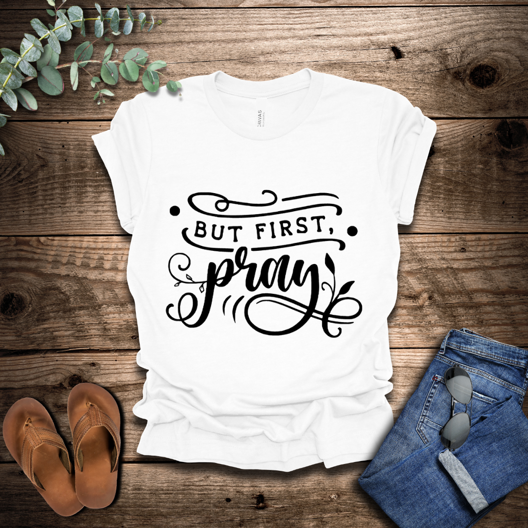 But First Pray T-Shirt